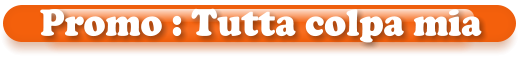 Promo : Tutta colpa mia