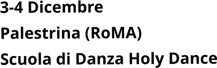 3-4 Dicembre   Palestrina (RoMA) Scuola di Danza Holy Dance